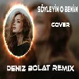 Deniz Bolat - Söyleyin O Benim