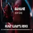 Sedef Güneş - Banane ( Murat Karaytu Remix )  Kendime Yar Bulurum Herşeyi Unuturum