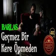 Barlas - Geçmez Bir Kere Öpmeden