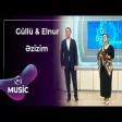 Güllü Muradova & Elnur Zeynalova - Əzizim