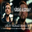 Aykut Aksöz - Yüreğime mi Sorsam ( Uğur Yılmaz Remix
