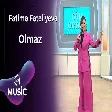 Fatimə Fətəliyeva - Olmaz