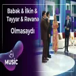 Babək Niftəliyev & Təyyar Bayramov & İlkin Əhmədov & Rəvanə Əmiraslanlı - Olmasaydı