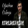 Oğuzhan Özkaya - Ayrılmayalım