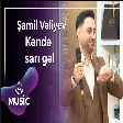 Şamil Vəliyev - Kəndə sarı gəl