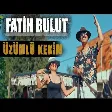 Fatih Bulut - Üzümlü Kekim