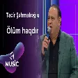 Tacir Şahmalıoğlu - Ölüm haqdır