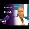 Xatirə İslam - Özü bilir