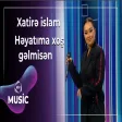 Xatirə İslam - Həyatıma xoş gəlmisən