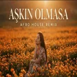 Aşkın Olmasa Afro House Remix