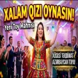 XALAM QIZI OYNASIN OYNASIN - Yeni Trend TOY mahnısı - Super Oynamalı - YMK Music