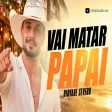 VAI MATAR PAPAI - Diovane Severo