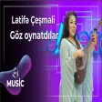 Lətifə Çeşməli - Göz oynatdılar