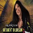 Aygun Agayeva - Bedbext Olarsan