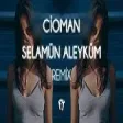 Cioman - Selamün Aleyküm ( Fatih Yılmaz Remix )