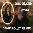 Deniz Bolat - Dağlar Dağladı Beni