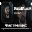 Ama Başaramadım ( Ferhat Güneş Remix ) Burak Bulut Seni Unutamadım