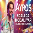 Ayros - Edalı Da Modalı Yar (Anadolu Rock & DJ Remix Cover) | Eğlenceli Türkü Cover