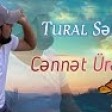 Tural Sedali - Cennet Ureyim (YUKLE)