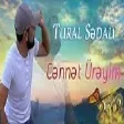 Tural Sedali - Cennet Ureyim (YUKLE)