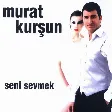 Murat Kurşun - Seni Severdim