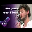 Eldar Qasımov - Unuda bilməzsən