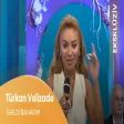 Türkan Vəlizadə - Gəldi Baharım (EKSKLÜZİV)