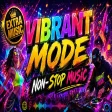 Vibrant Mode - Non Stop Music Mix