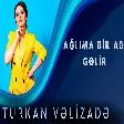 Turkan Velizade - Aglima Bir Ad Gelir