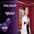 Gülay Zeynallı - Ağladım