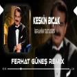 Kendimden Kaçak Yarim Keskin Bıçak ( Ferhat Güneş Remix İbrahim Tatlıses - Keskin Bıçak