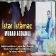 Murad Ağdamlı - İstər İstəməz 2021 (YUKLE)