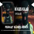 İki Kuzu Kulağı ( Ferhat Güneş Remix ) 2 Kuzu Kulağı TikTok Remix
