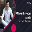 Azizbek Hamidov - Olaver hayotim seniki  (AUDIO)