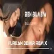 Sıla Şahin - Ben Bilmem ( Furkan Demir & Kadir Koca Remix )
