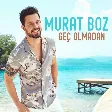 Murat Boz - Geç Olmadan