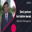 Bahodir Mamajonov - Seni yomon ko'rishim kerak  (AUDIO)