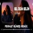 Gel Dedin Geldim Döndü Bütün Dengem ( Ferhat Güneş Remix ) Can Demir Gel Dedim Geldin