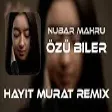 Nubar Mahru - Özü Biler ( Hayit Murat Remix )  Azeri Hit Remix