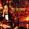 Ayzer - Bu İklimde Acı Bitmez