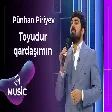 Pünhan Piriyev - Toyudur qardaşımın
