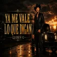 YA ME VALE LO QUE DIGAN - Queben G Oficial