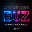 Soner Sarıkabadayı, Ahmet Gülmez - Buz (Ahmet Gülmez Remix)
