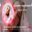Melis Aydın - Kalbimi Taş Edicen (Erdem Düzgün Remix)