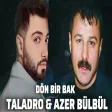 Taladro & Azer BülBül - Dön Bir Bak (Aİ)