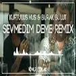 Kurtuluş Kuş & Burak Bulut - Sevmedim Deme (Onur Colak Remix)