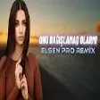 Şöhrət Məmmədov ft. Dildara - Onu Bağışlamaq Olarmı (Elsen Pro Remix)
