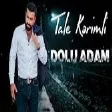 Tale Kerimli - Dolu Adam (YUKLE)