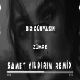 Zühre - Bir Dünyasın ( Samet Yıldırım Remix )
