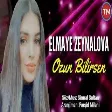Elmaye Zeynalova - Ozun Bilirsen 2021 (YUKLE)